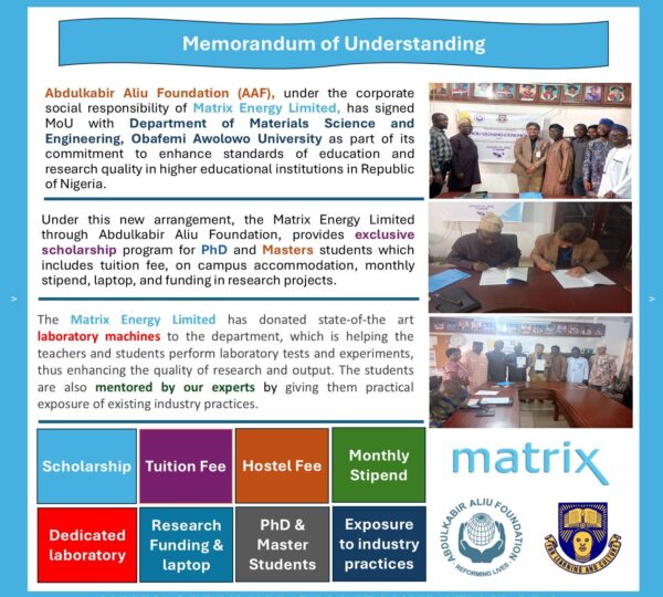 Abdulkabir Aliu Foundation (AAF), under the corporate social responsibility of Matrix Energy, has signed a Memorandum of Understanding (MoU) with the Department of Materials Science and Engineering (MSE) at Obafemi Awolowo University